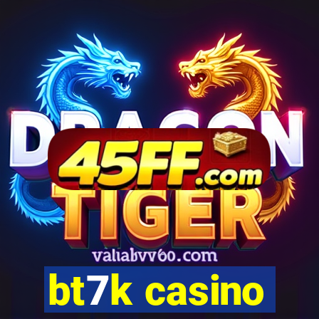 bt7k casino